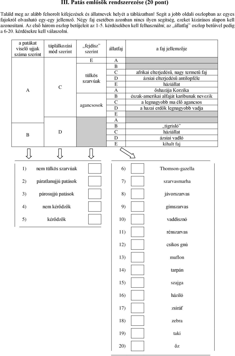 kérdésekben kell felhasználni; az állatfaj oszlop betűivel pedig a 6-20. kérdésekre kell válaszolni.