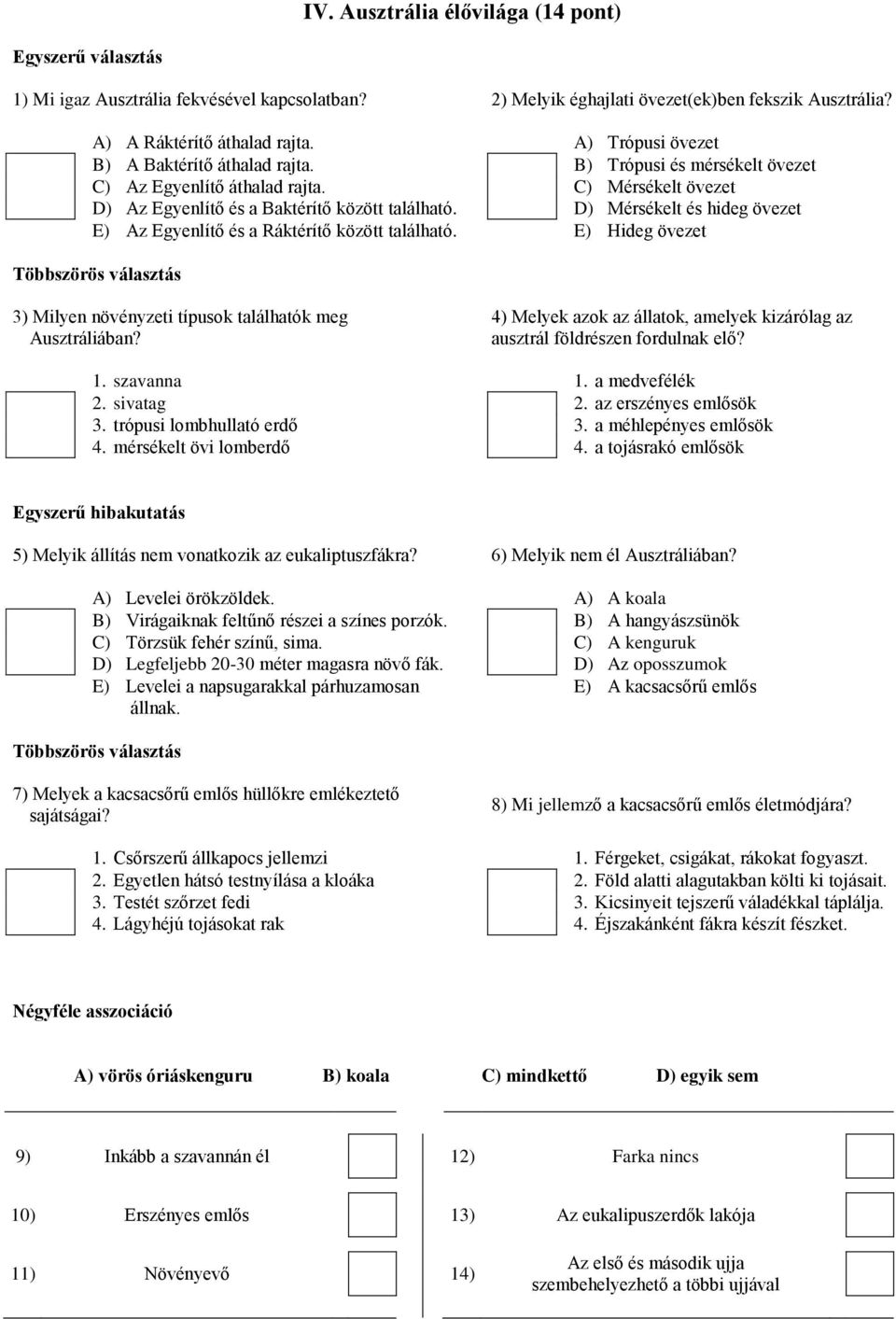 D) Mérsékelt és hideg övezet E) Az Egyenlítő és a Ráktérítő között található. E) Hideg övezet Többszörös választás 3) Milyen növényzeti típusok találhatók meg Ausztráliában?