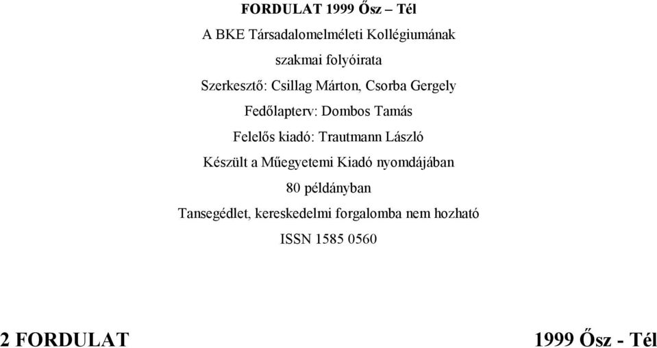 kiadó: Trautmann László Készült a Műegyetemi Kiadó nyomdájában 80 példányban