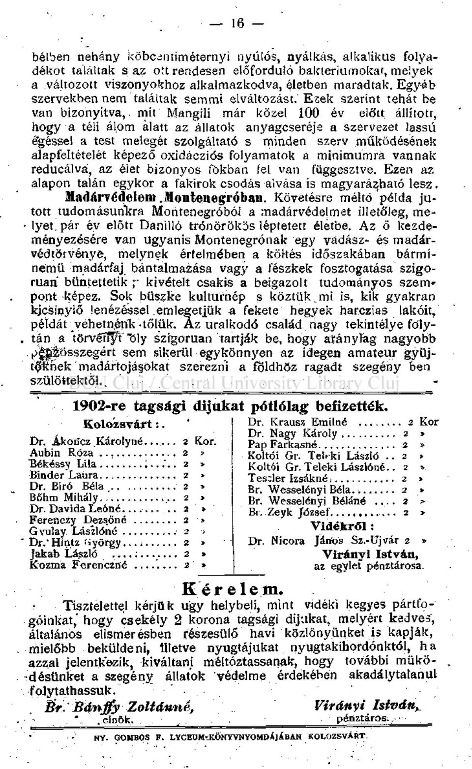 Ezek szerint tehát be van bizonyítva,, mit Mangili már közel 100 év előtt állított, hogy a téli álom alatt az állatok anyagcseréje a szervezet lassú égéssel a test melegét szolgáltató s minden szerv