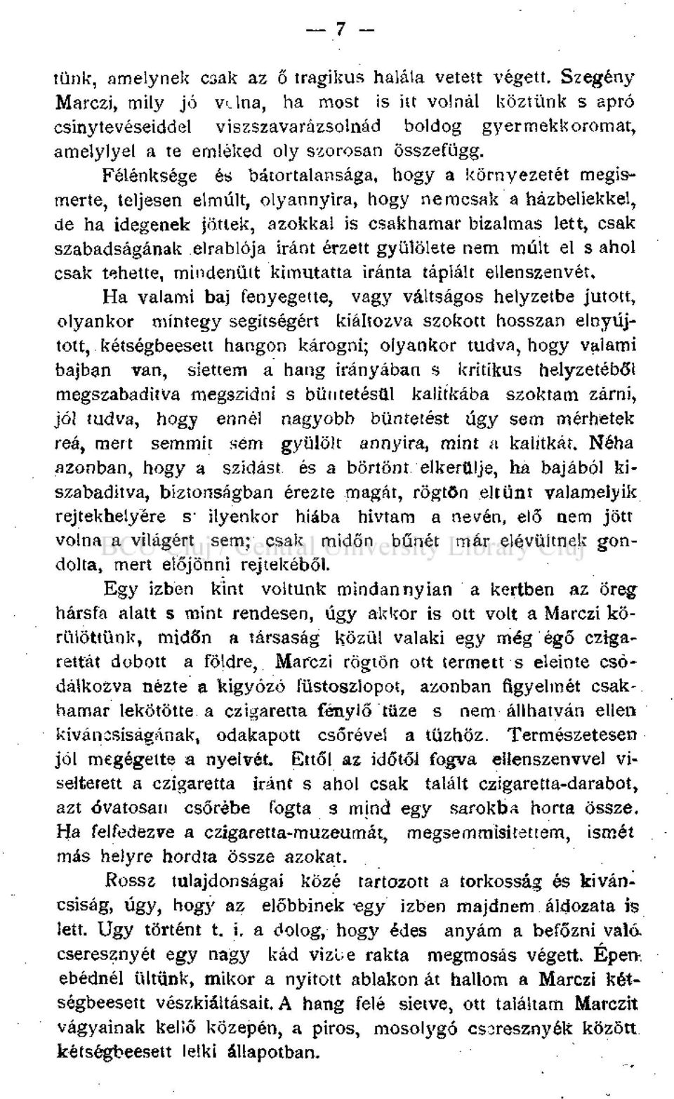 Félénksége és bátortalansága, hogy a környezetét megismerte, teljesen elmúlt, olyannyira, hogy nemcsak a házbeliekkel, de ha idegenek jöttek, azokkal is csakhamar bizalmas lett, csak szabadságának