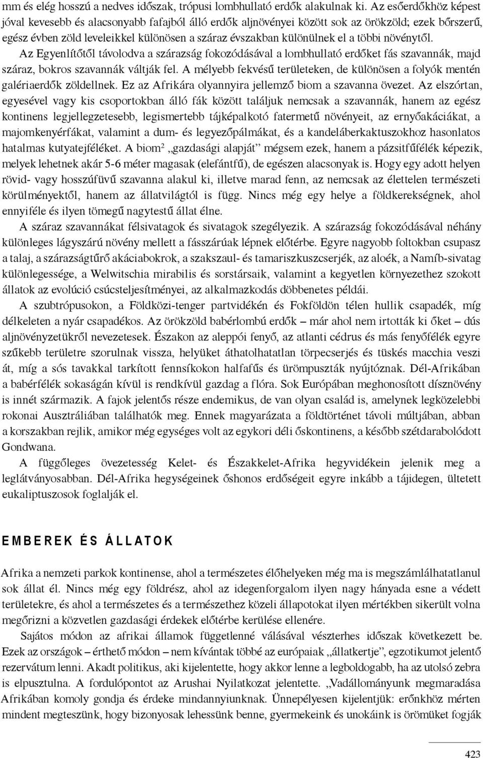 többi növénytől. Az Egyenlítőtől távolodva a szárazság fokozódásával a lombhullató erdőket fás szavannák, majd száraz, bokros szavannák váltják fel.