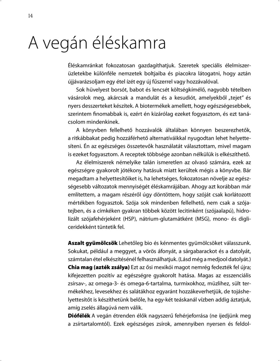 Sok hüvelyest borsót, babot és lencsét költségkímélő, nagyobb tételben vásárolok meg, akárcsak a mandulát és a kesudiót, amelyekből tejet és nyers desszerteket készítek.