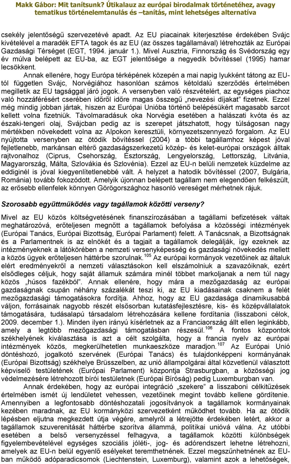 létrehozták az Európai Gazdasági Térséget (EGT, 1994. január 1.).