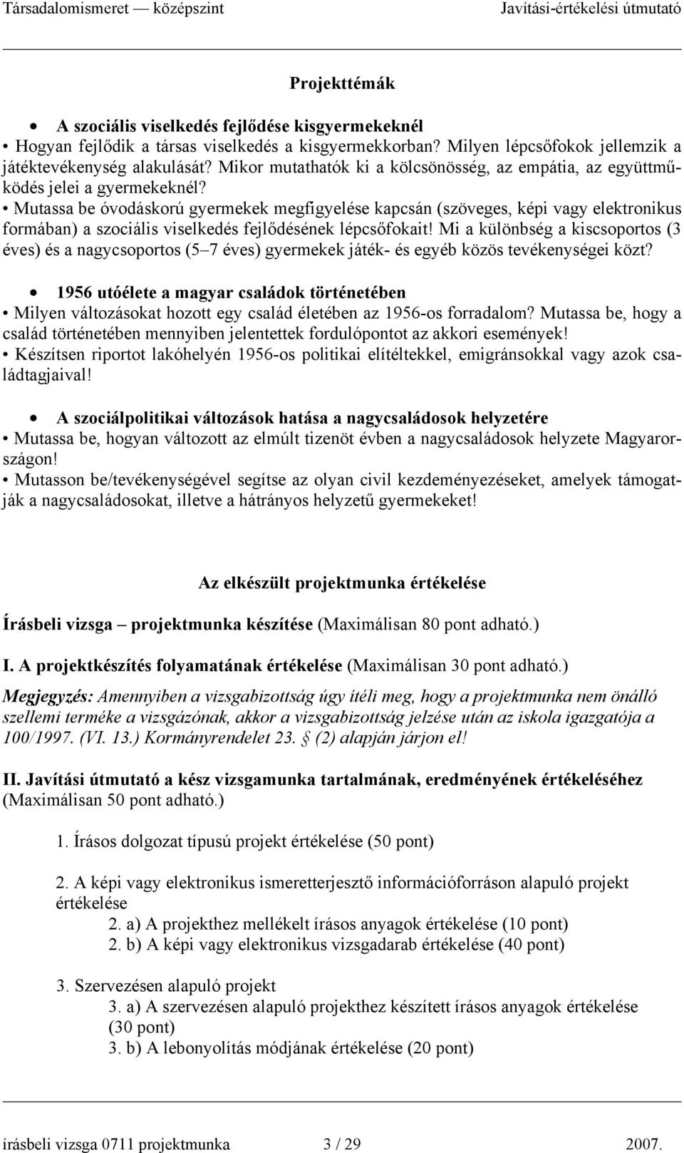 utassa be óvodáskorú gyermekek megfigyelése kapcsán (szöveges, képi vagy elektronikus formában) a szociális viselkedés fejlődésének lépcsőfokait!