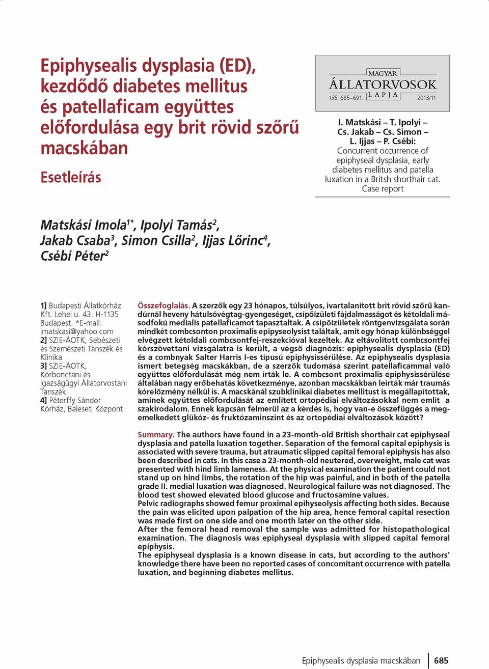 Csébi: Concurrent occurrence of epiphyseal dysplasia, early diabetes mellitus and patella luxation in a Britsh shorthair cat.