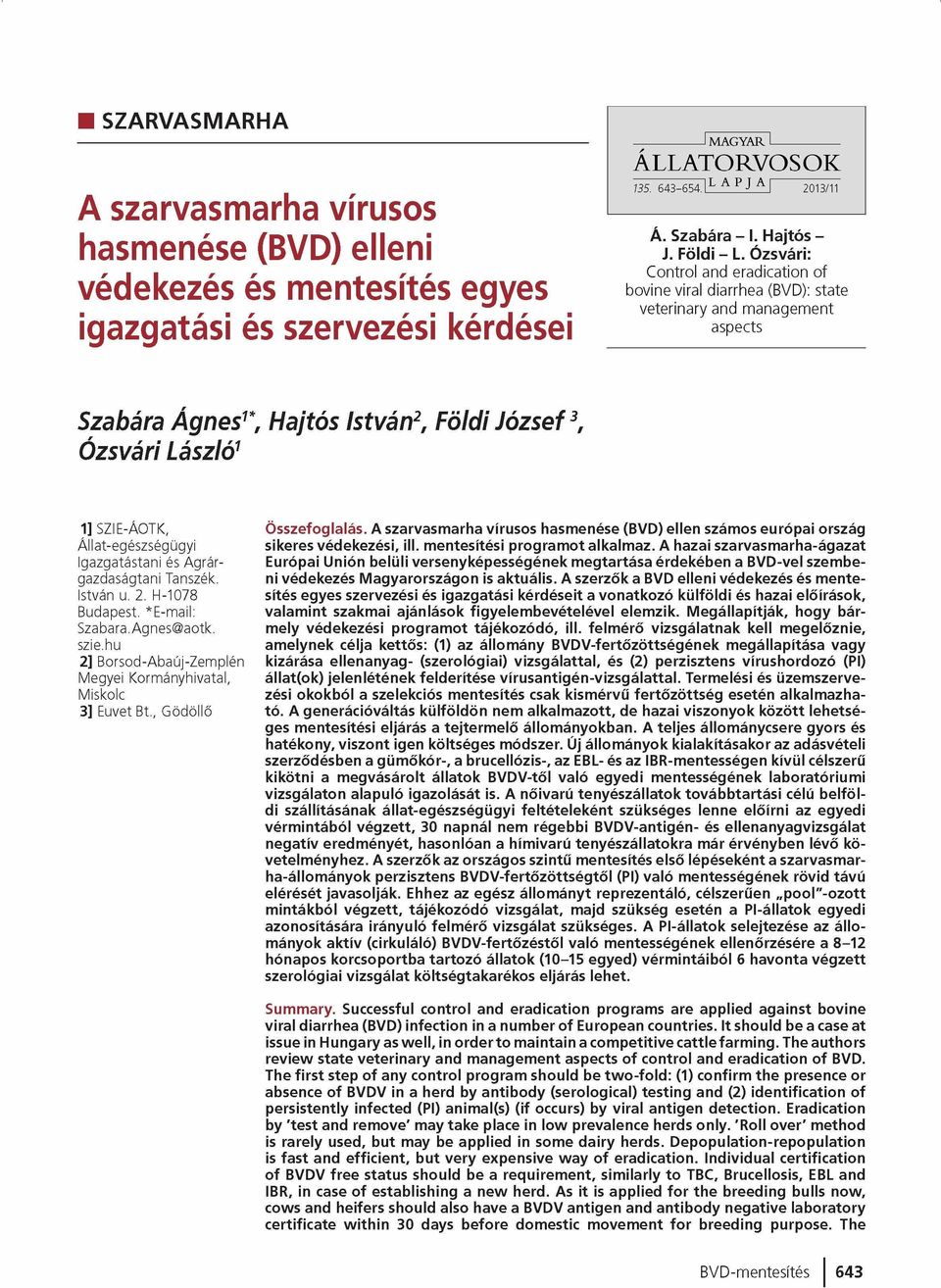 Ózsvári: Control and eradication of bovine viral diarrhea (BVD): state veterinary and management aspects Szabára Ágnes1*, Hajtós István2, Földi József3, Ózsvári László1 1] SZIE-ÁOTK,