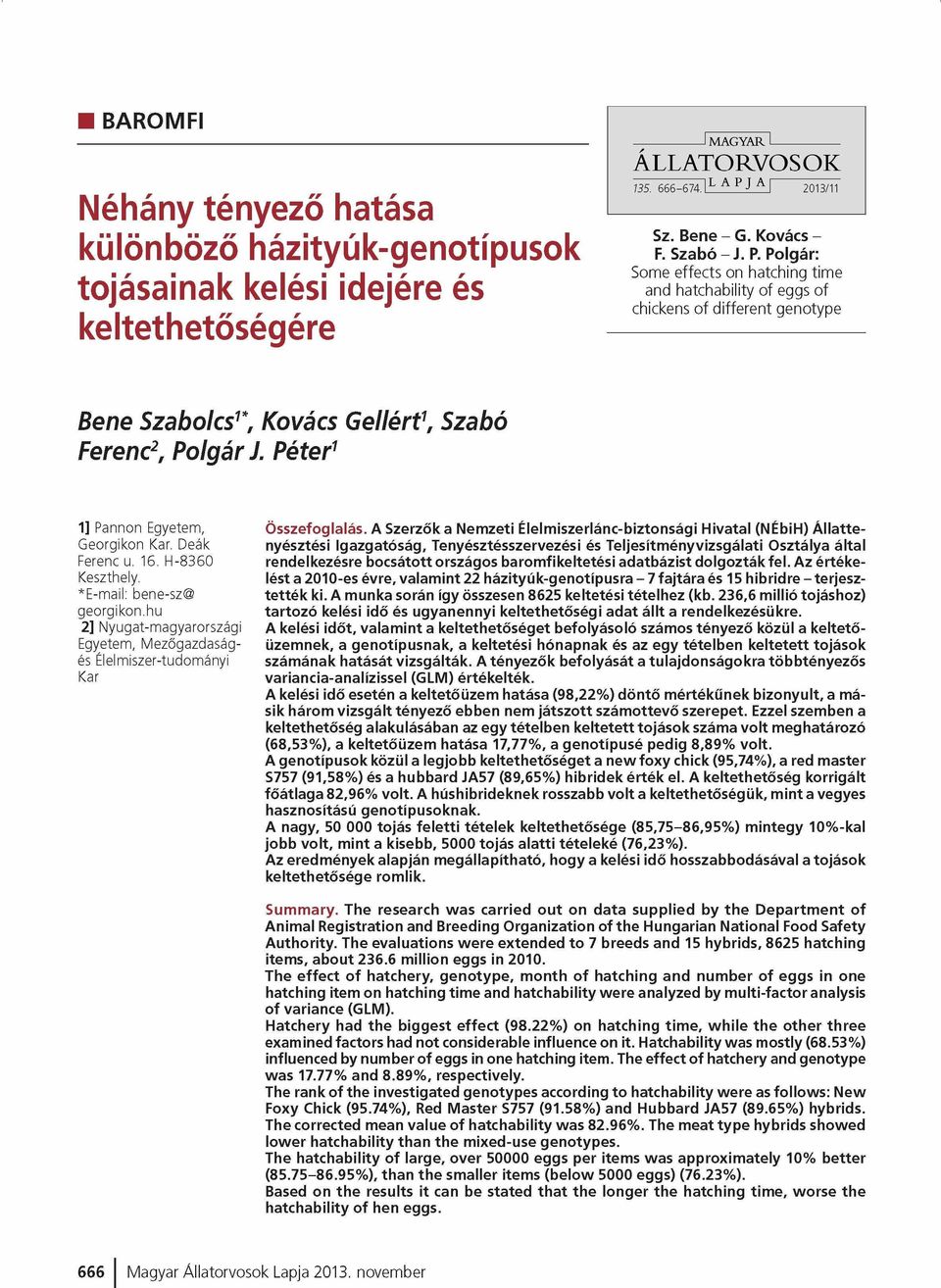 Polgár: Some effects on hatching time and hatchability of eggs of chickens of different genotype Bene Szabolcs1*, Kovács Gellért1, Szabó Ferenc2, Polgár J. Péter1 1] Pannon Egyetem, Georgikon Kar.