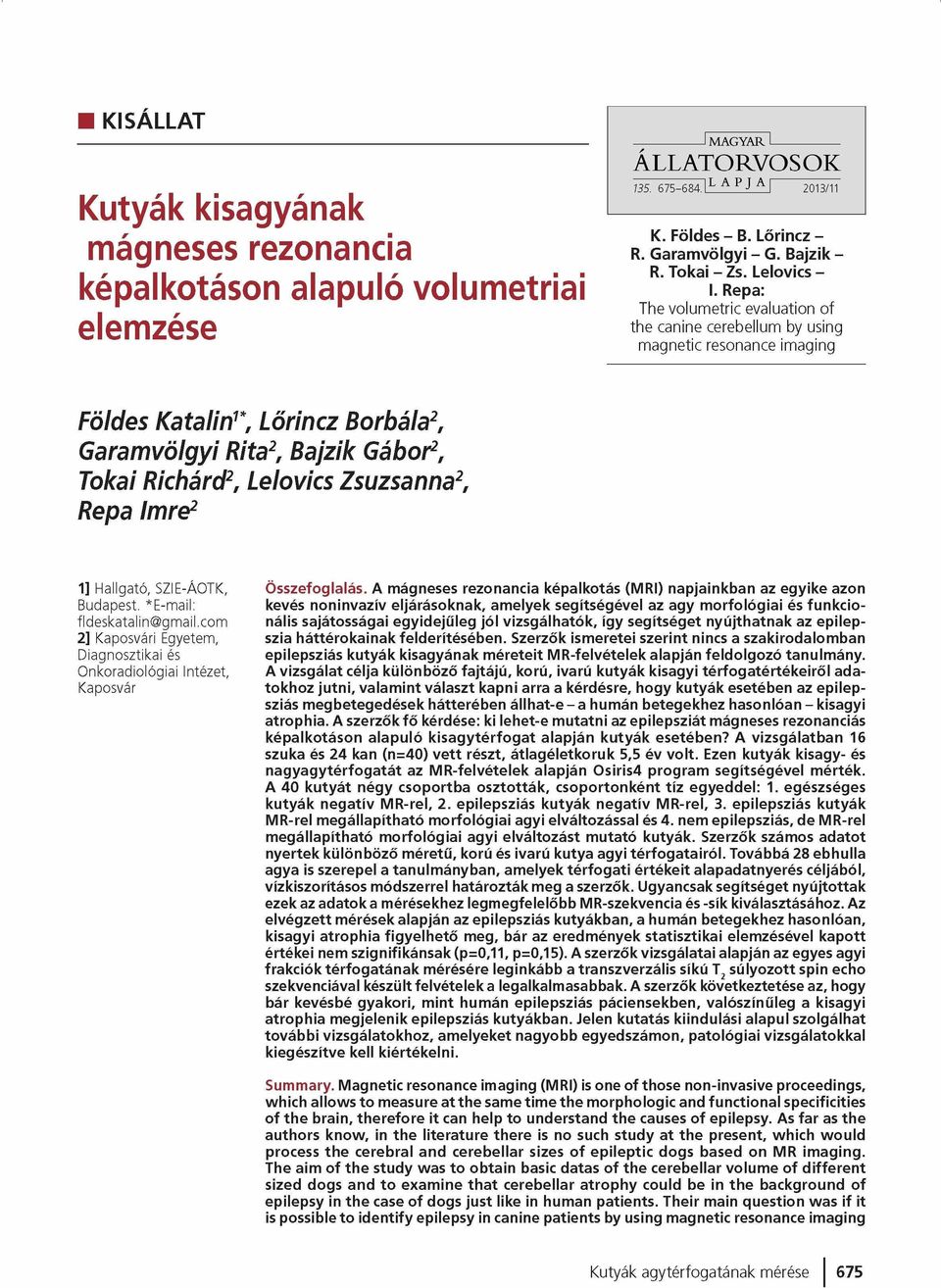 Répa: The volumetric evaluation of the canine cerebellum by using magnetic resonance imaging Földes Katalin1*, Lőríncz Borbála2, Garamvölgyl Rita2, Bajzik Gábor2, Tokai Richárd2, Lelovics Zsuzsanna2,