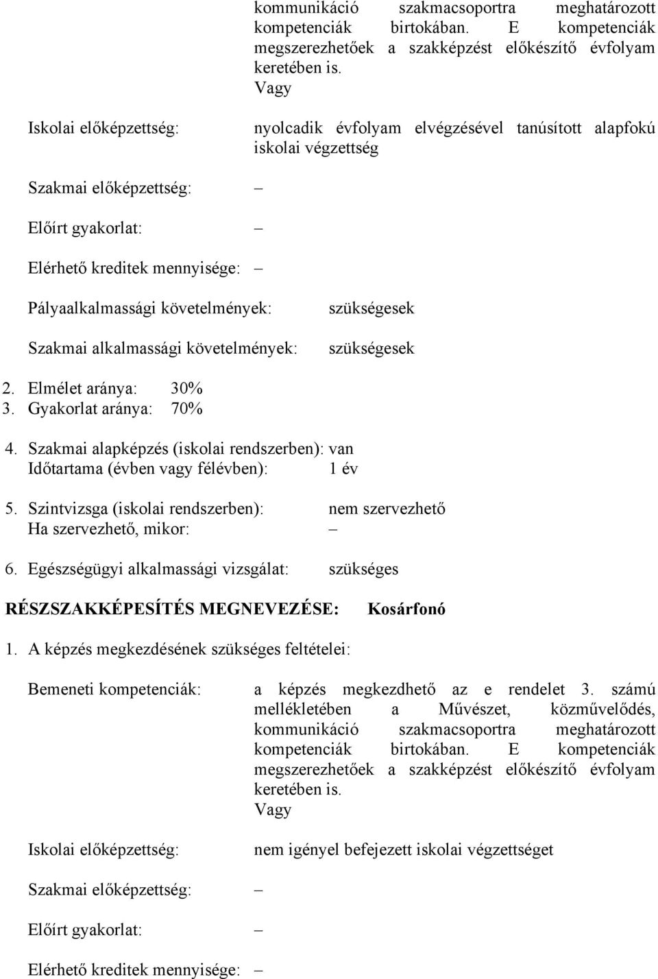 követelmények: Szakmai alkalmassági követelmények: szükségesek szükségesek 2. Elmélet aránya: 30% 3. Gyakorlat aránya: 70% 4.