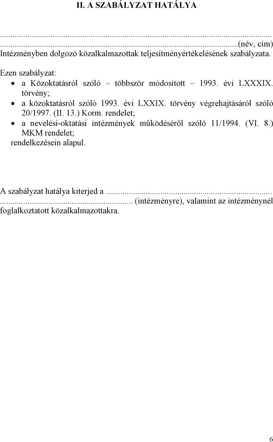 törvény végrehajtásáról szóló 20/1997. (II. 13.) Korm. rendelet; a nevelési-oktatási intézmények mőködésérıl szóló 11/1994. (VI. 8.