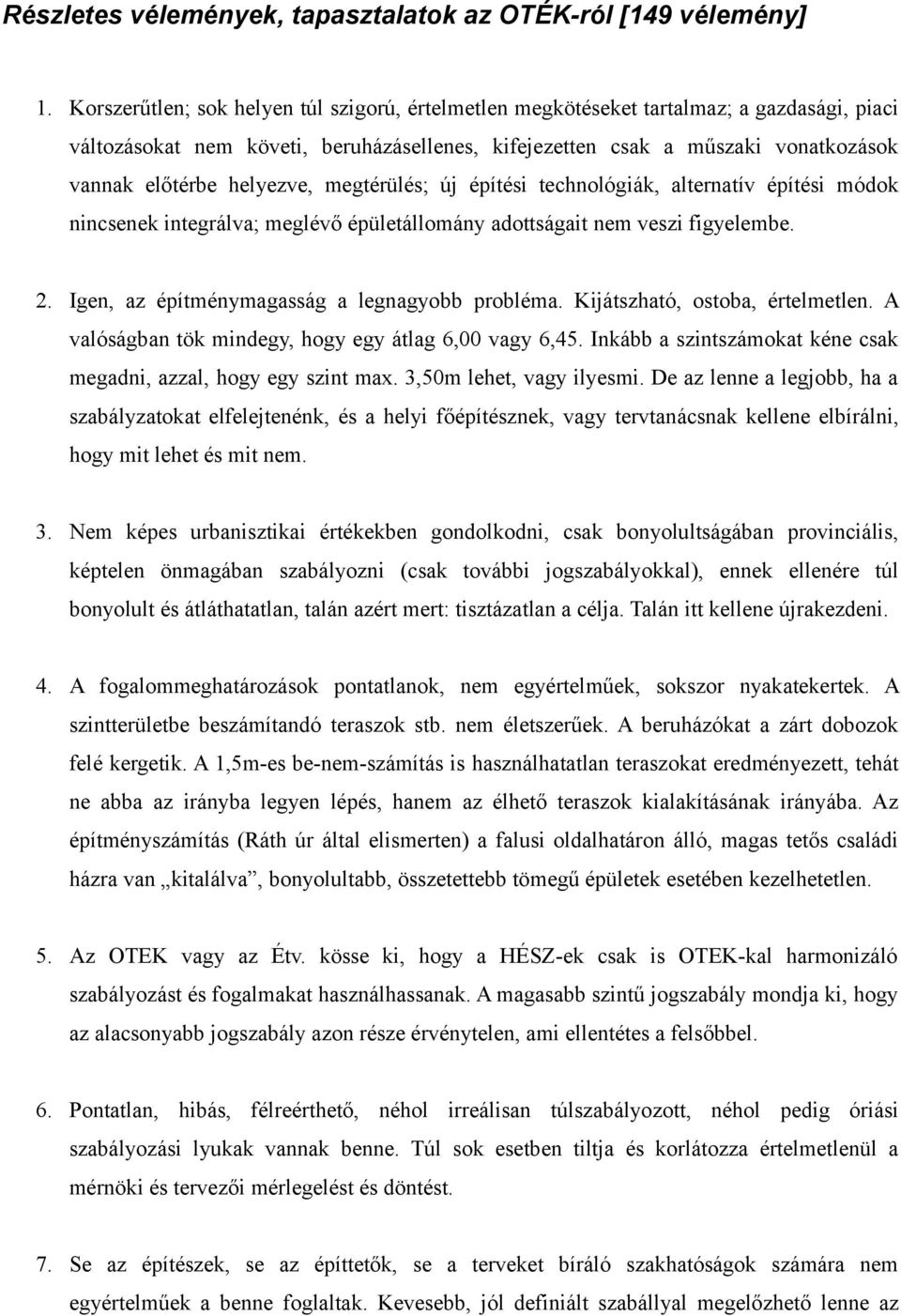 helyezve, megtérülés; új építési technológiák, alternatív építési módok nincsenek integrálva; meglévő épületállomány adottságait nem veszi figyelembe. 2.