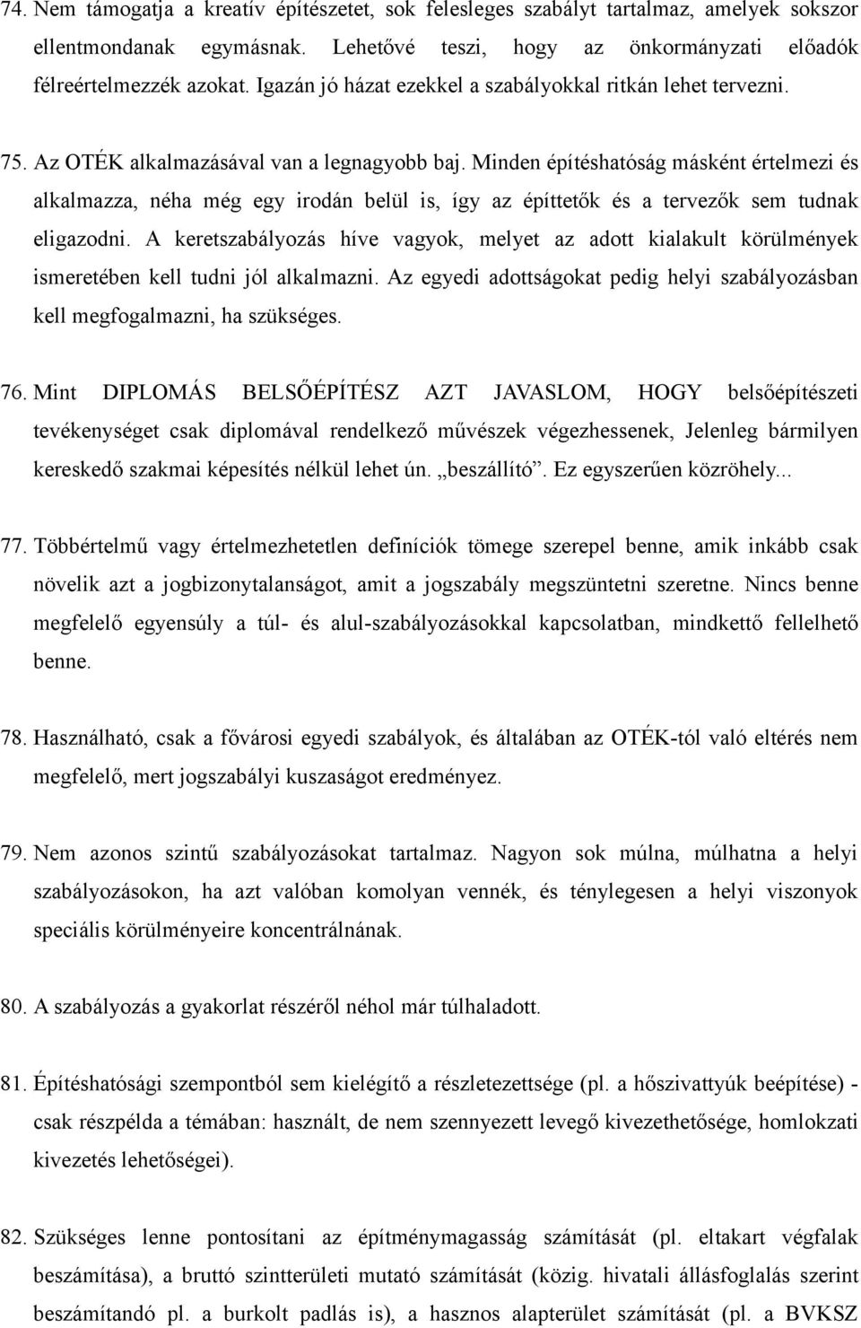 Minden építéshatóság másként értelmezi és alkalmazza, néha még egy irodán belül is, így az építtetők és a tervezők sem tudnak eligazodni.