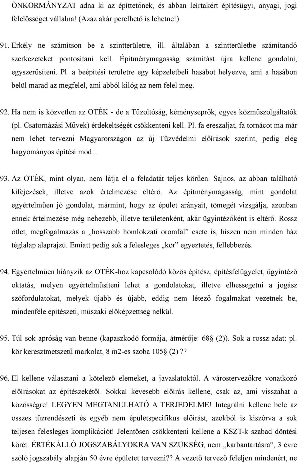 a beépítési területre egy képzeletbeli hasábot helyezve, ami a hasábon belül marad az megfelel, ami abból kilóg az nem felel meg. 92.