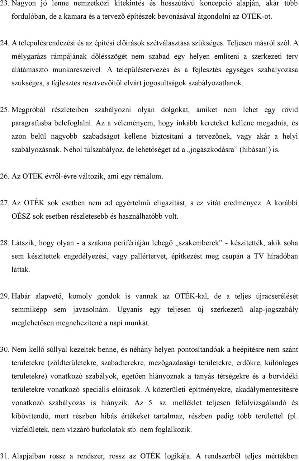 A mélygarázs rámpájának dőlésszögét nem szabad egy helyen említeni a szerkezeti terv alátámasztó munkarészeivel.