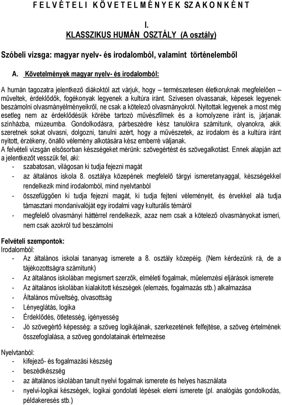 Szívesen olvassanak, képesek legyenek beszámolni olvasmányélményeikről, ne csak a kötelező olvasmányokról.