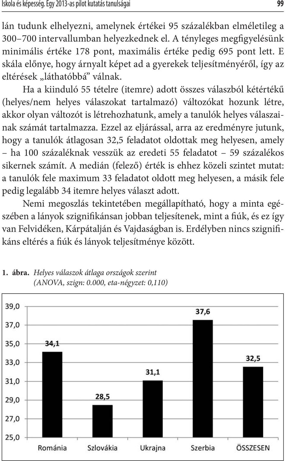 Ha a kiinduló 55 tételre (itemre) adott összes válaszból kétértékű (helyes/nem helyes válaszokat tartalmazó) változókat hozunk létre, akkor olyan változót is létrehozhatunk, amely a tanulók helyes