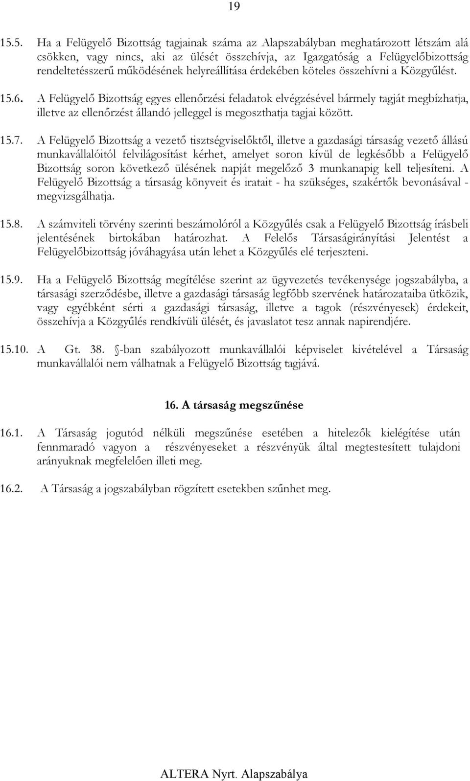 helyreállítása érdekében köteles összehívni a Közgyűlést. 15.6.