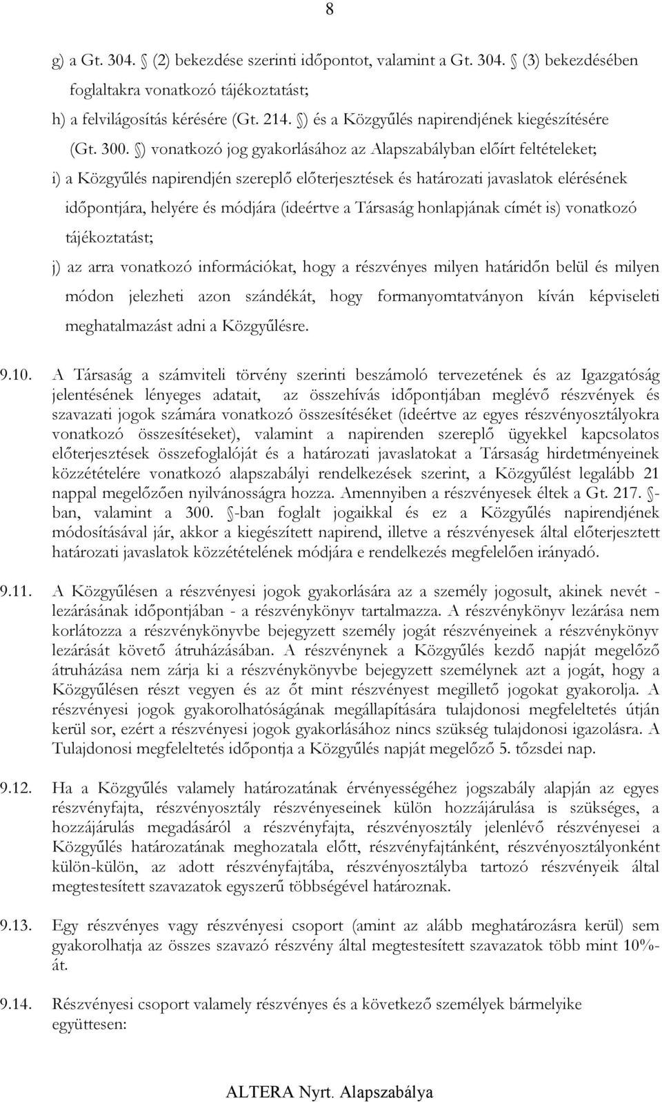 ) vonatkozó jog gyakorlásához az Alapszabályban előírt feltételeket; i) a Közgyűlés napirendjén szereplő előterjesztések és határozati javaslatok elérésének időpontjára, helyére és módjára (ideértve