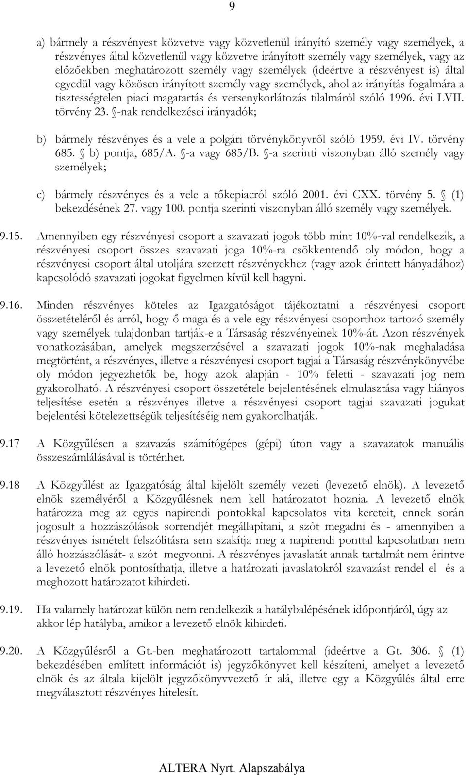 tilalmáról szóló 1996. évi LVII. törvény 23. -nak rendelkezései irányadók; b) bármely részvényes és a vele a polgári törvénykönyvről szóló 1959. évi IV. törvény 685. b) pontja, 685/A. -a vagy 685/B.