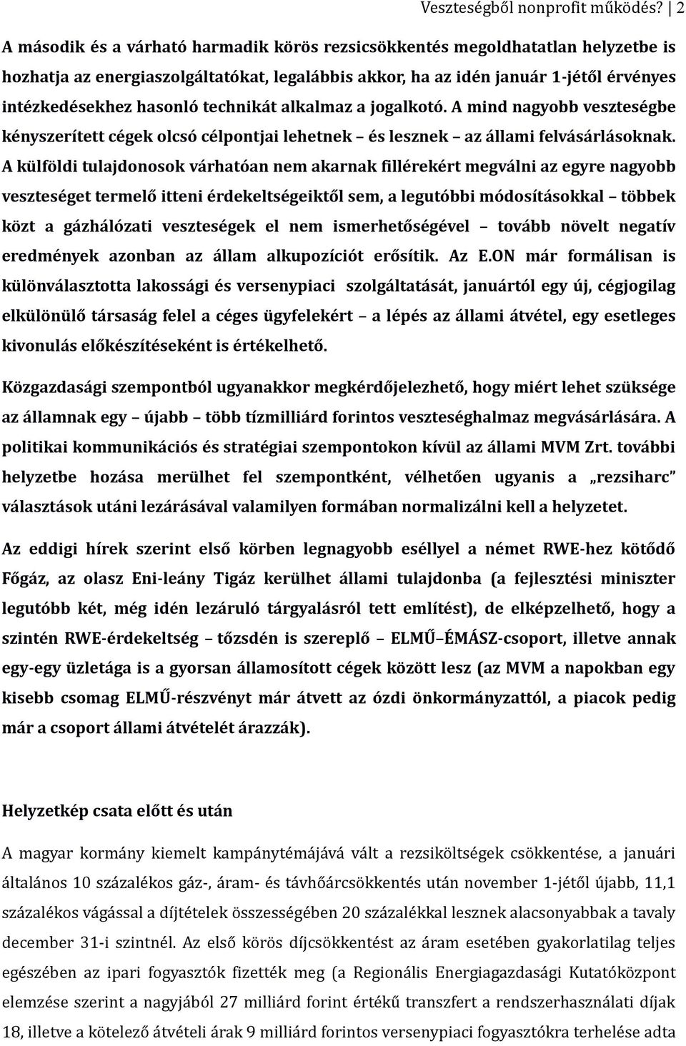 technikát alkalmaz a jogalkotó. A mind nagyobb veszteségbe kényszerített cégek olcsó célpontjai lehetnek és lesznek az állami felvásárlásoknak.