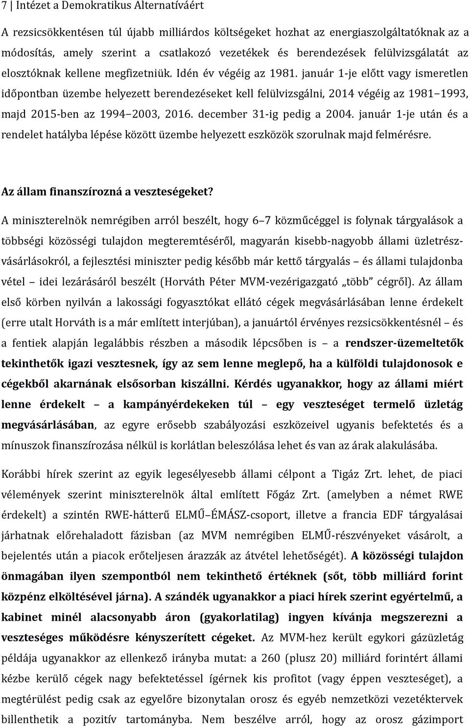 január 1-je előtt vagy ismeretlen időpontban üzembe helyezett berendezéseket kell felülvizsgálni, 2014 végéig az 1981 1993, majd 2015-ben az 1994 2003, 2016. december 31-ig pedig a 2004.