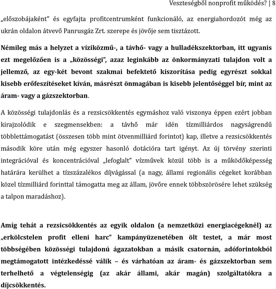 befektető kiszorítása pedig egyrészt sokkal kisebb erőfeszítéseket kíván, másrészt önmagában is kisebb jelentőséggel bír, mint az áram- vagy a gázszektorban.