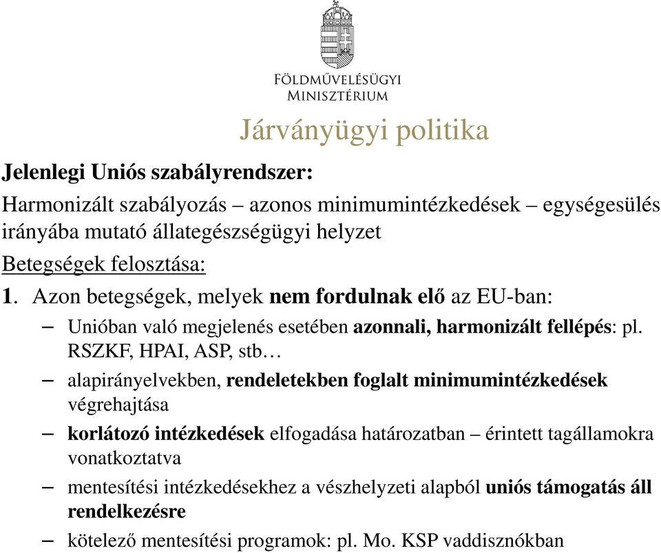 RSZKF, HPAI, ASP, stb alapirányelvekben, rendeletekben foglalt minimumintézkedések végrehajtása korlátozó intézkedések elfogadása határozatban érintett