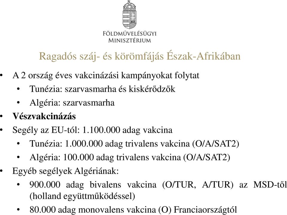 adag vakcina Tunézia: 1.000.000 adag trivalens vakcina (O/A/SAT2) Algéria: 100.