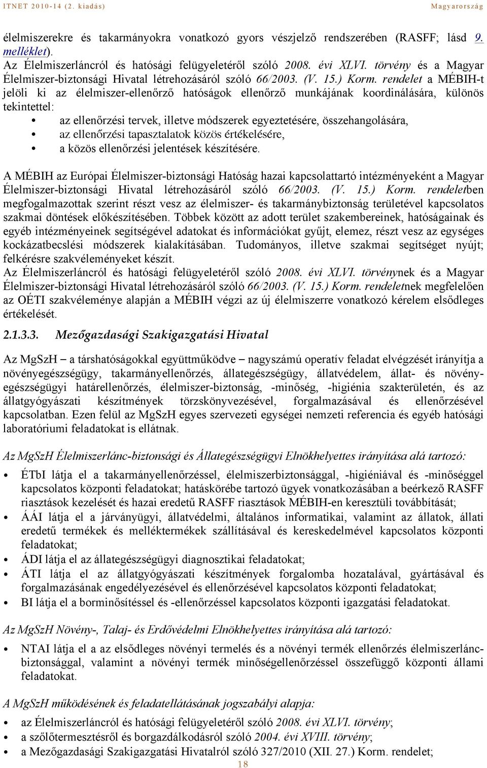 rendelet a MÉBIH-t jelöli ki az élelmiszer-ellenőrző hatóságok ellenőrző munkájának koordinálására, különös tekintettel: az ellenőrzési tervek, illetve módszerek egyeztetésére, összehangolására, az