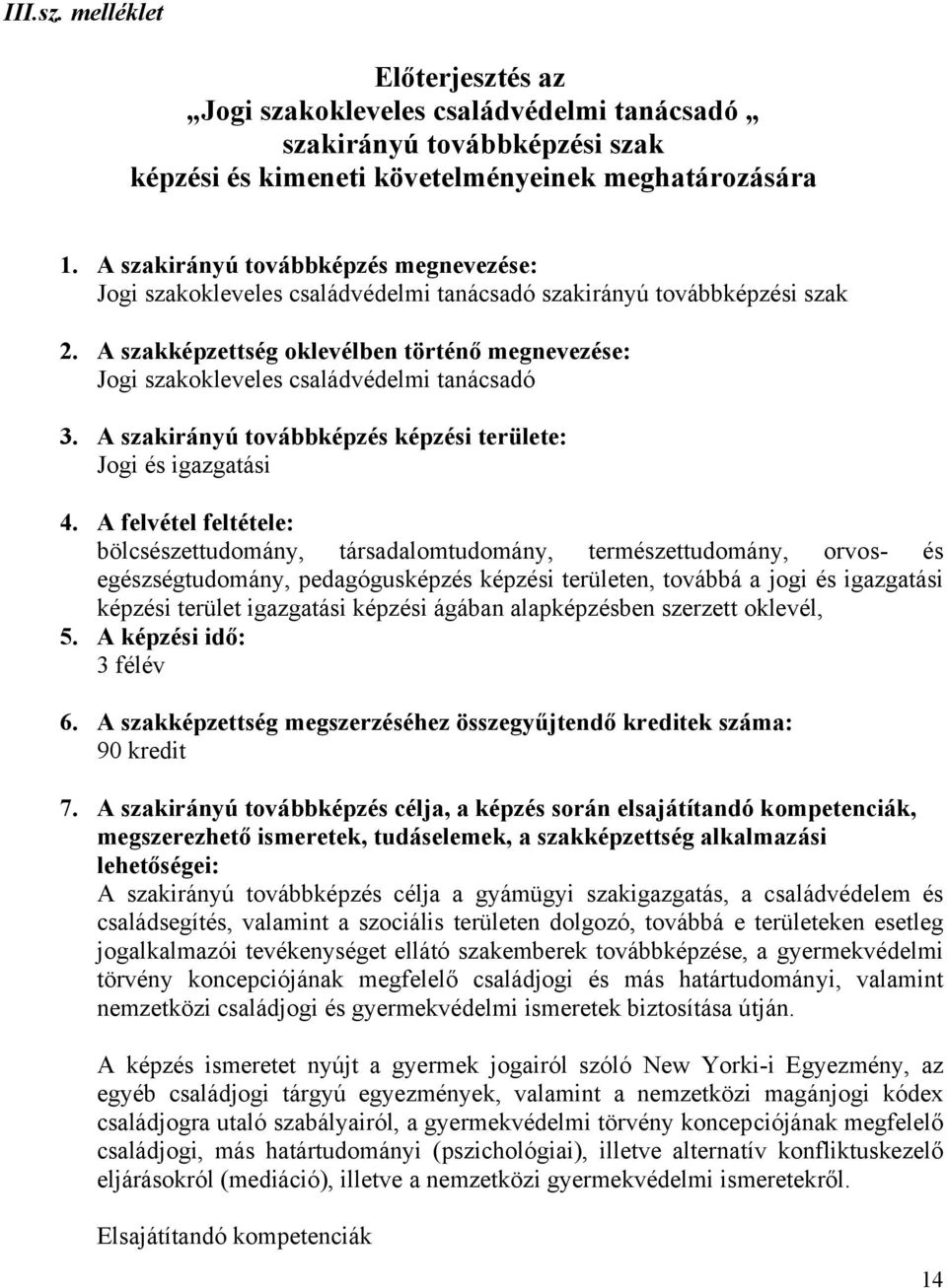 A szakképzettség oklevélben történő megnevezése: Jogi szakokleveles családvédelmi tanácsadó 3. A szakirányú továbbképzés képzési területe: Jogi és igazgatási 4.