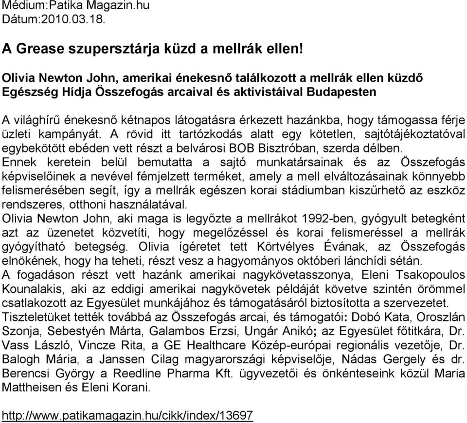 hogy támogassa férje üzleti kampányát. A rövid itt tartózkodás alatt egy kötetlen, sajtótájékoztatóval egybekötött ebéden vett részt a belvárosi BOB Bisztróban, szerda délben.