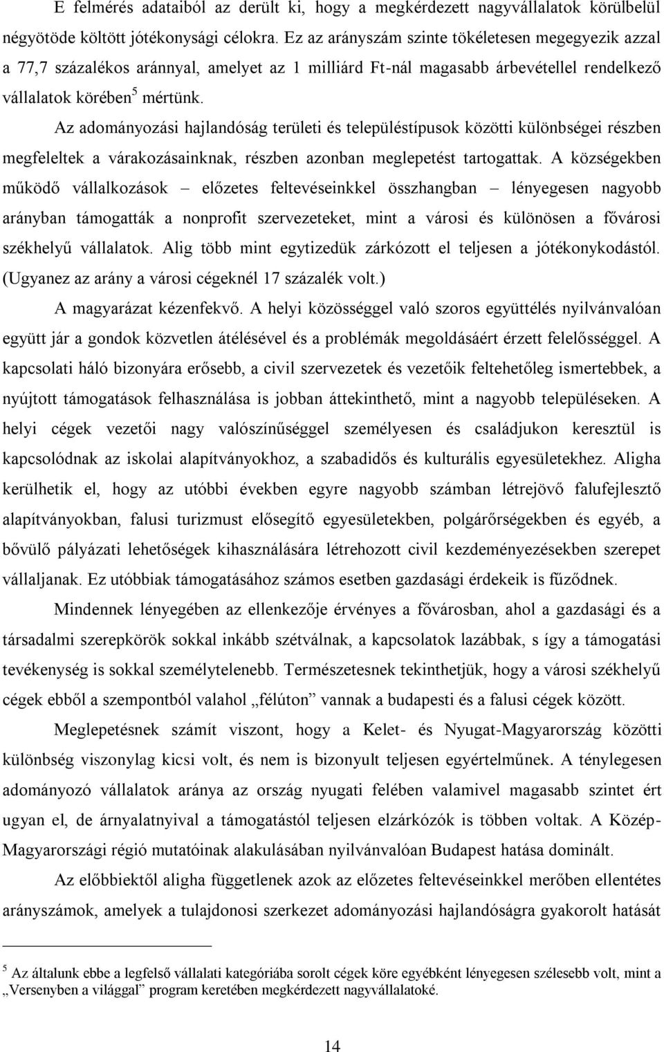 Az adományozási hajlandóság területi és településtípusok közötti különbségei részben megfeleltek a várakozásainknak, részben azonban meglepetést tartogattak.