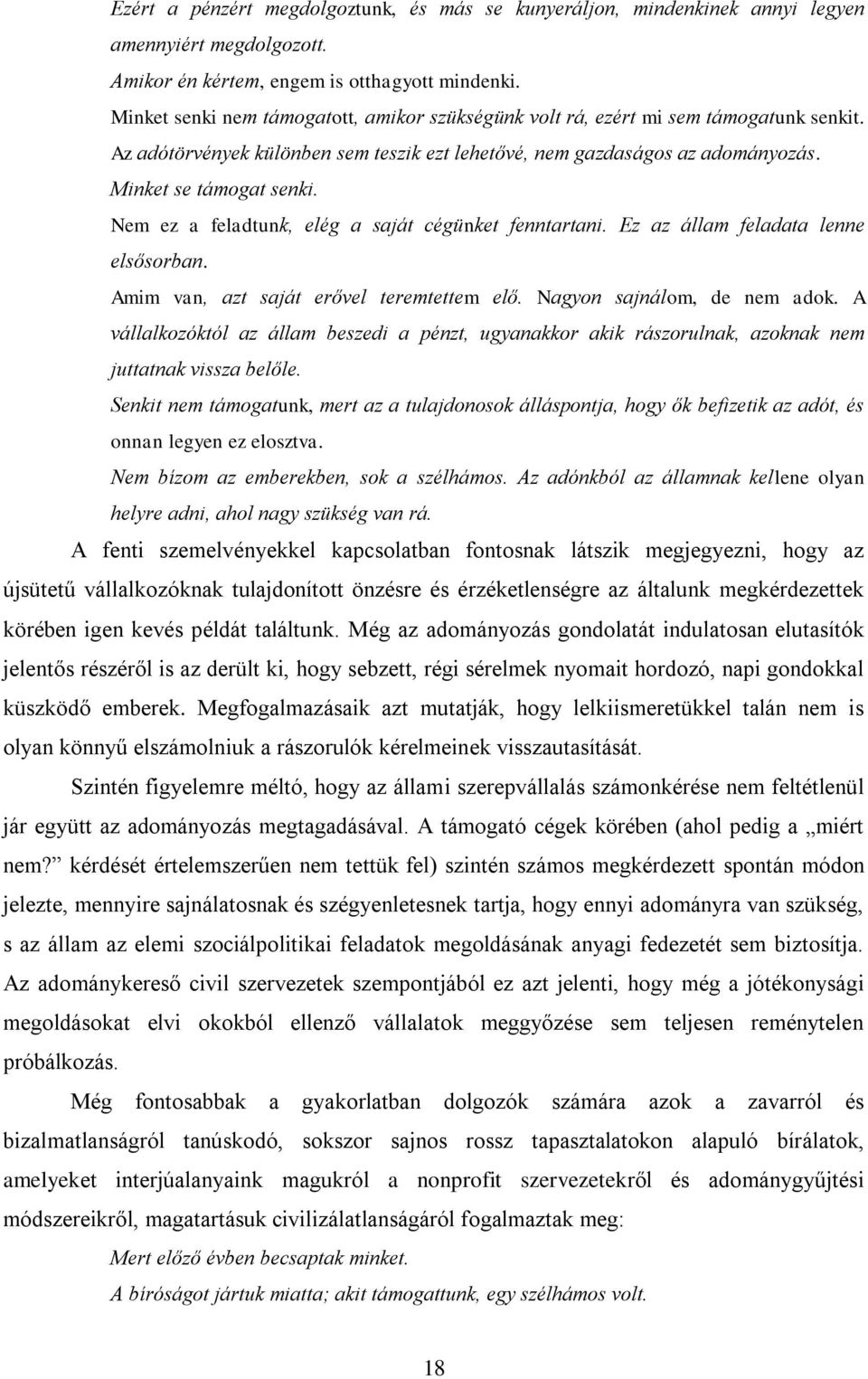 Nem ez a feladtunk, elég a saját cégünket fenntartani. Ez az állam feladata lenne elsősorban. Amim van, azt saját erővel teremtettem elő. Nagyon sajnálom, de nem adok.