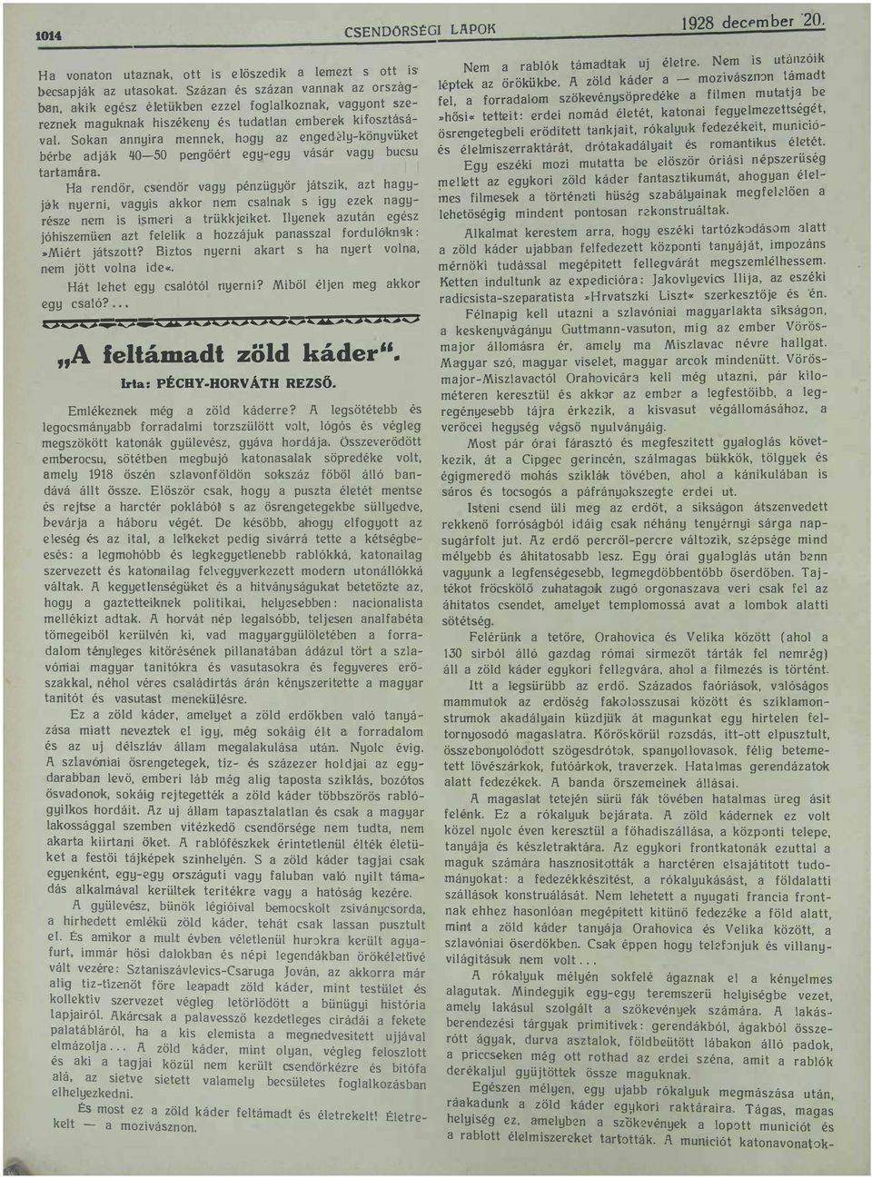 sávaj Sokan annyira mennek hogy az enged2ly-konyvüket bérbe adják /jo-50 pengőért egy-egy vásár vagy bucsu tartamára Ha rendőr csendőr vagy pénzügyőr játszik azt hagyják nyerni vagyis akkor nem