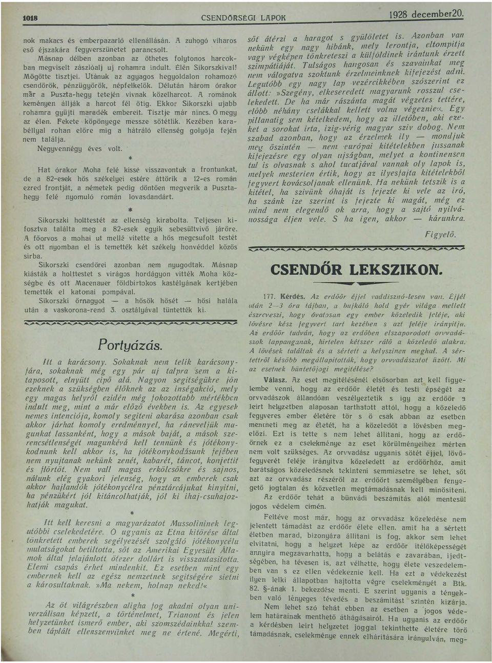 Mögötte tisztjei Utánuk az agyagos hegyoldalon rohamozó csendőrök pénzügyőrök népfelkelők Délután három órakor mar a Puszta-hegy tetején vivnak közelharcot 1\ románok keményen állják a harcot fél