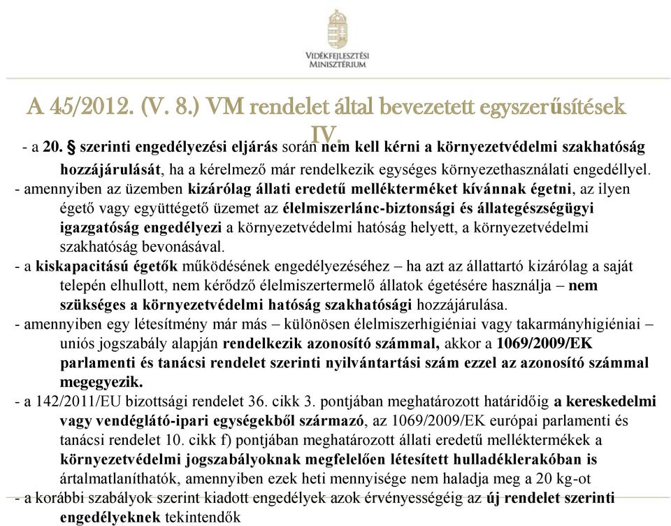 - amennyiben az üzemben kizárólag állati eredetű mellékterméket kívánnak égetni, az ilyen égető vagy együttégető üzemet az élelmiszerlánc-biztonsági és állategészségügyi igazgatóság engedélyezi a