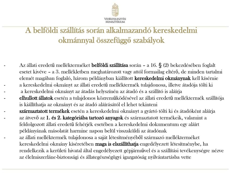 eredetű melléktermék tulajdonosa, illetve átadója tölti ki - a kereskedelmi okmányt az átadás helyszínén az átadó és a szállító is aláírja - elhullott állatok esetén a tulajdonos közreműködésével az