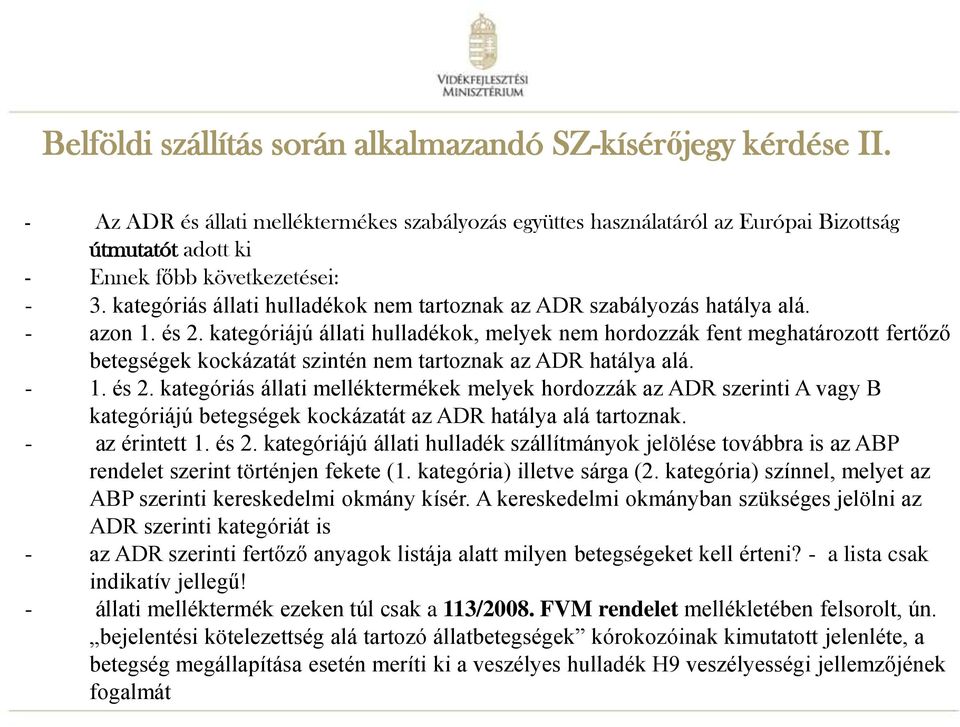 kategóriás állati hulladékok nem tartoznak az ADR szabályozás hatálya alá. - azon 1. és 2.