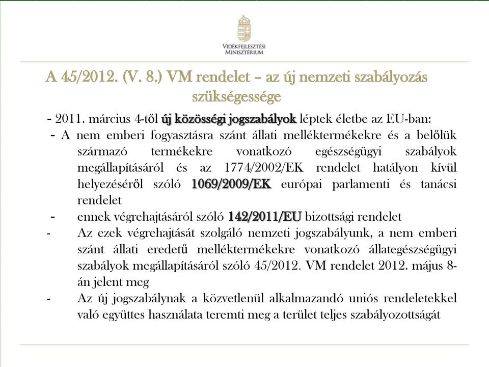 megállapításáról és az 1774/2002/EK rendelet hatályon kívül helyezéséről szóló 1069/2009/EK európai parlamenti és tanácsi rendelet - ennek végrehajtásáról szóló 142/2011/EU bizottsági rendelet - Az