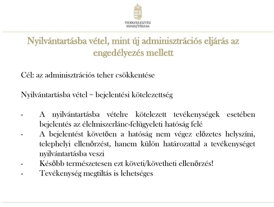 élelmiszerlánc-felügyeleti hatóság felé - A bejelentést követően a hatóság nem végez előzetes helyszíni, telephelyi ellenőrzést,