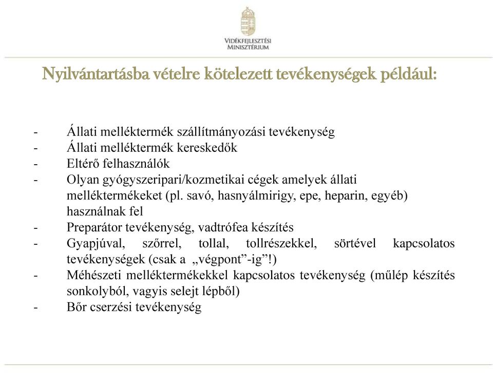 savó, hasnyálmirigy, epe, heparin, egyéb) használnak fel - Preparátor tevékenység, vadtrófea készítés - Gyapjúval, szőrrel, tollal,