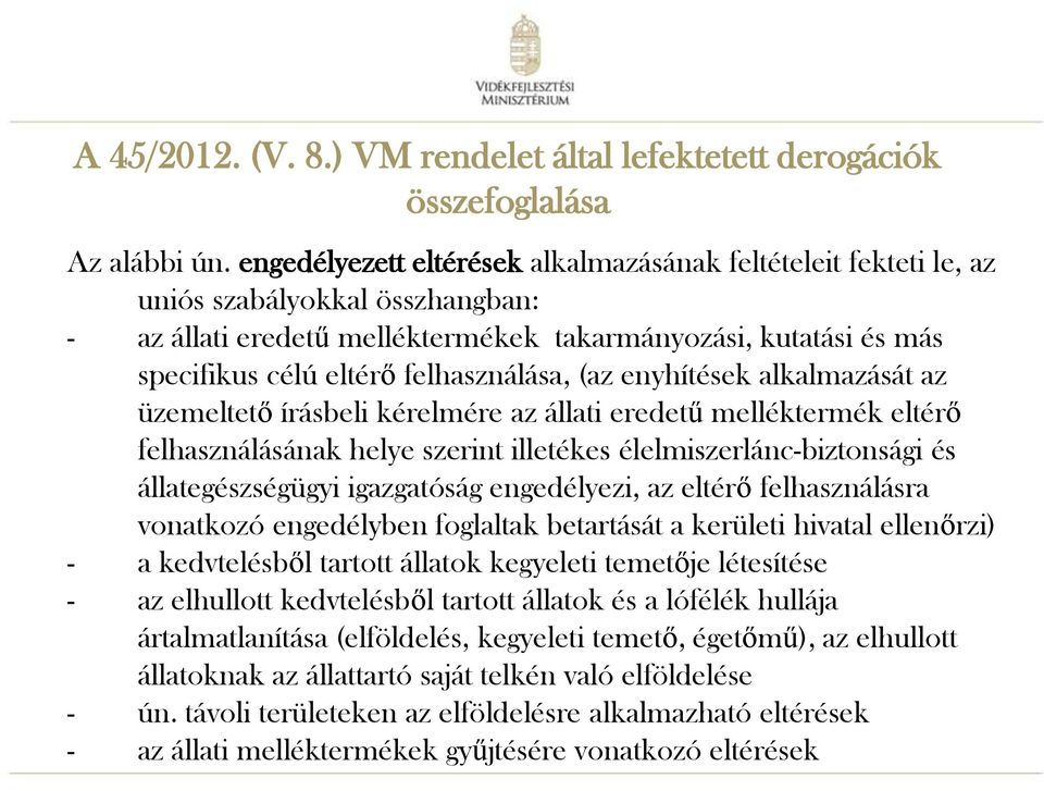 felhasználása, (az enyhítések alkalmazását az üzemeltető írásbeli kérelmére az állati eredetű melléktermék eltérő felhasználásának helye szerint illetékes élelmiszerlánc-biztonsági és