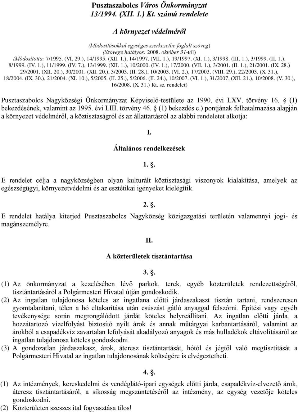 (IV. 1.), 17/2000. (VII. 1.), 3/2001. (II. 1.), 21/2001. (IX. 28.) 29/2001. (XII. 20.), 30/2001. (XII. 20.), 3/2003. (II. 28.), 10/2003. (VI. 2.), 17/2003. (VIII. 29.), 22/2003. (X. 31.), 18/2004.