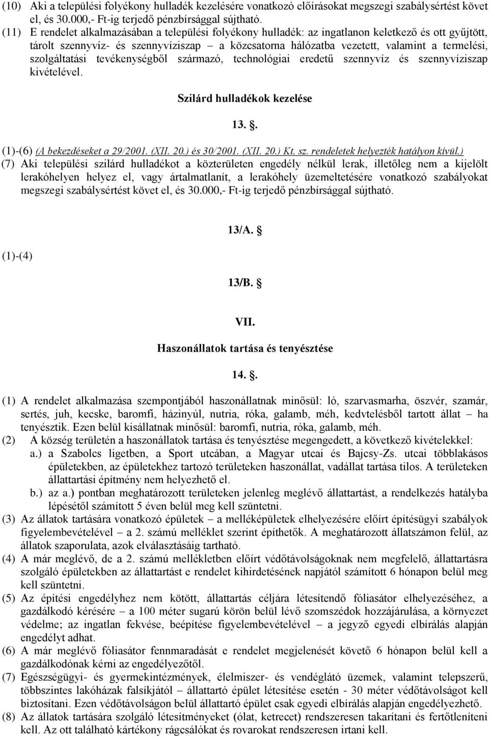 szolgáltatási tevékenységből származó, technológiai eredetű szennyvíz és szennyvíziszap kivételével. Szilárd hulladékok kezelése 13.. (1)-(6) (A bekezdéseket a 29/2001. (XII. 20.) és 30/2001. (XII. 20.) Kt.