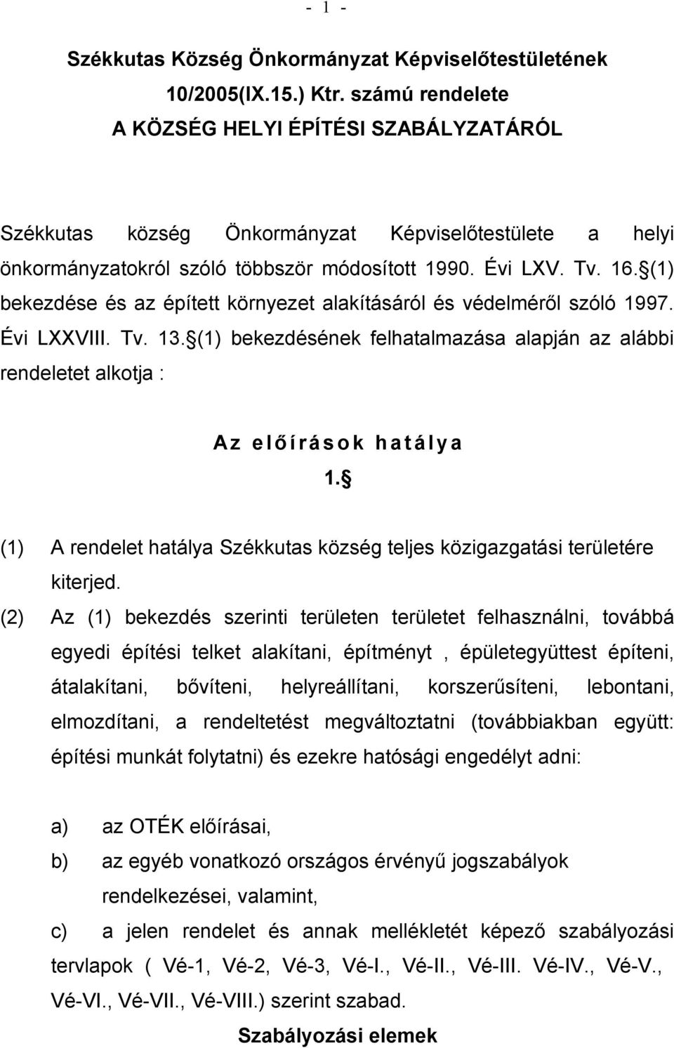 (1) bekezdése és az épített környezet alakításáról és védelméről szóló 1997. Évi LXXVIII. Tv. 13.