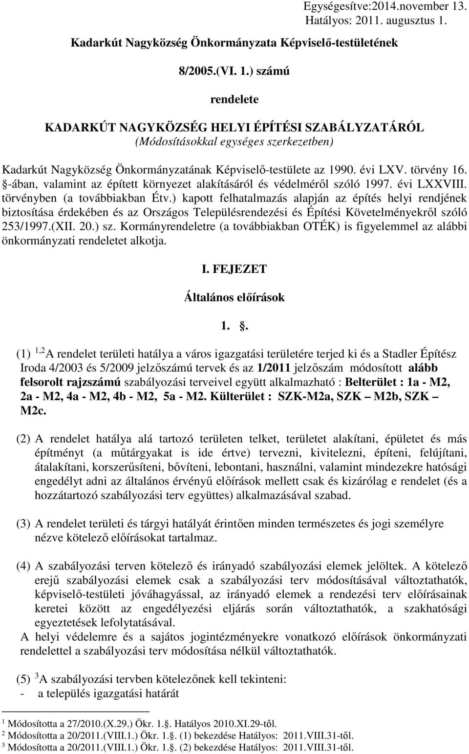 ) kapott felhatalazás alapján az építés helyi rendjének biztosítása érdekében és az Országos Településrendezési és Építési Követelényekről szóló 253/1997.(XII. 20.) sz.