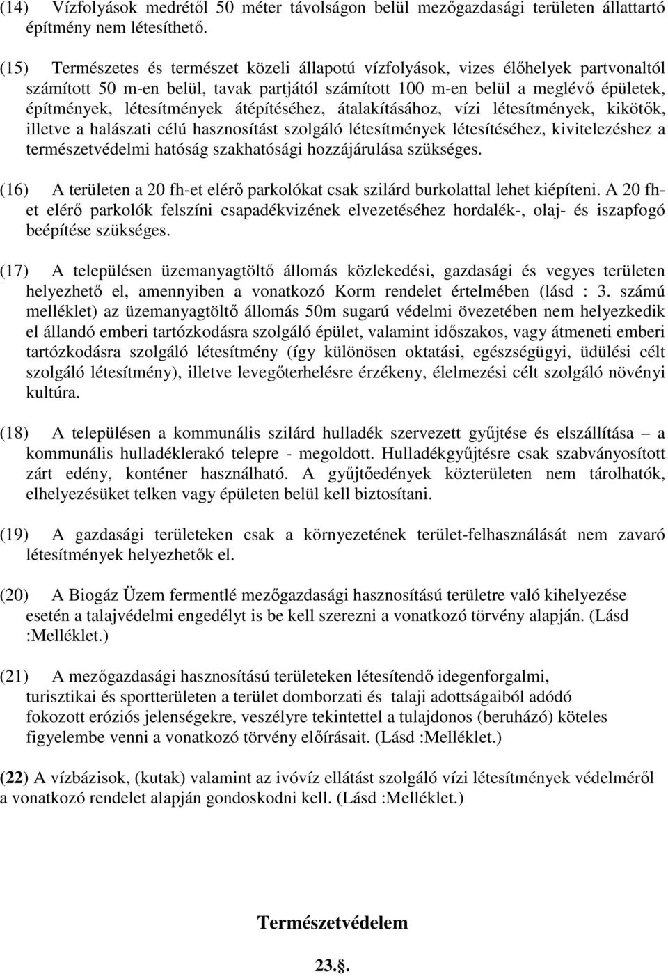 átépítéséhez, átalakításához, vízi létesítények, kikötők, illetve a halászati célú hasznosítást szolgáló létesítények létesítéséhez, kivitelezéshez a terészetvédeli hatóság szakhatósági hozzájárulása