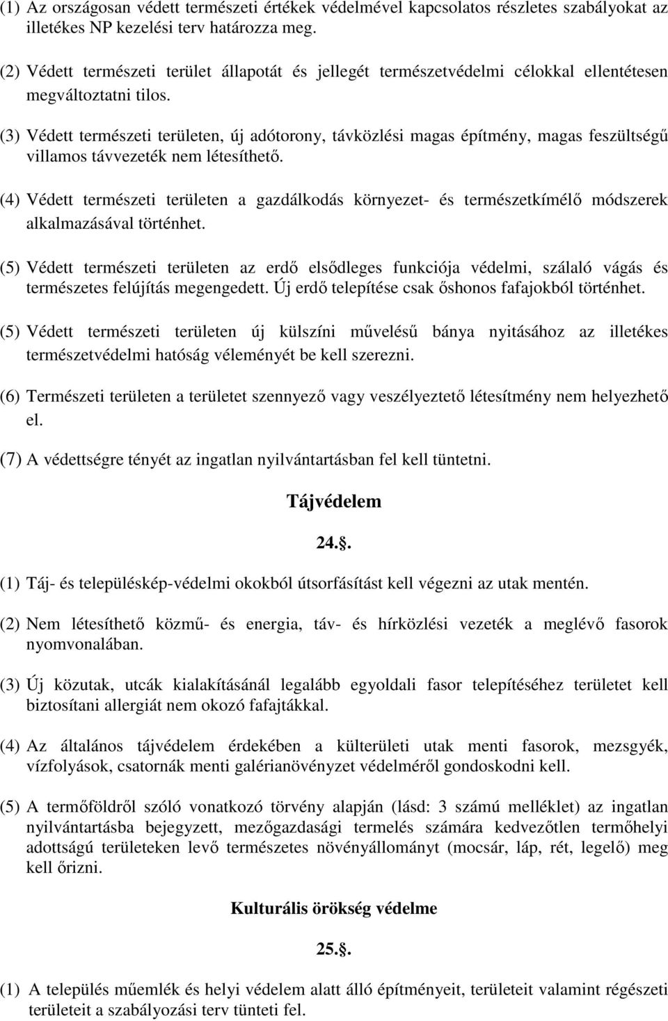 (3) Védett terészeti területen, új adótorony, távközlési agas építény, agas feszültségű villaos távvezeték ne létesíthető.