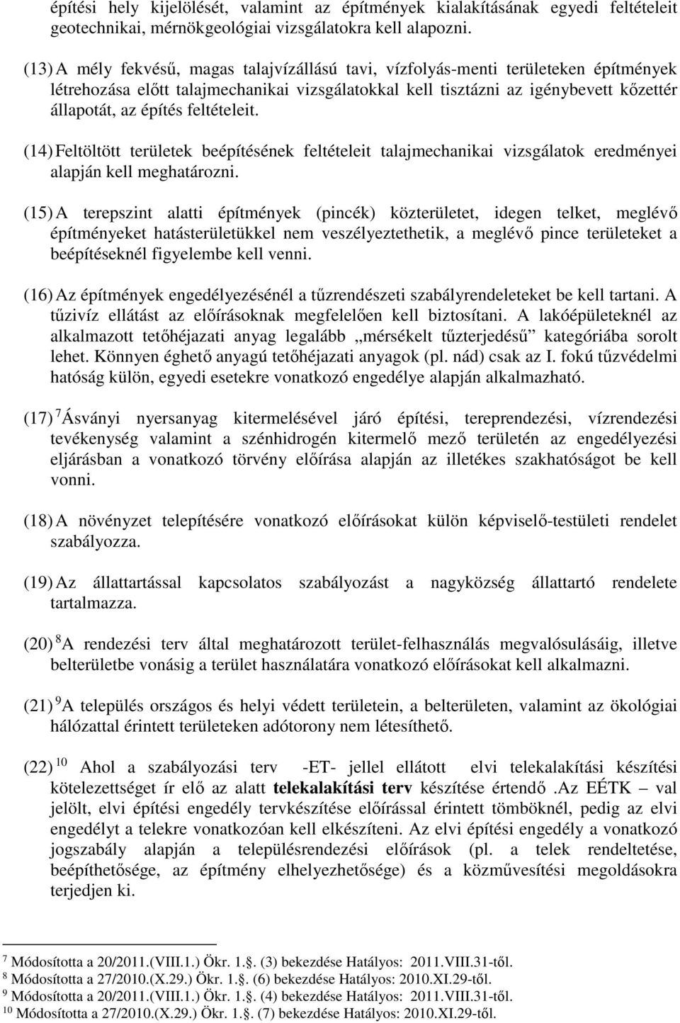 feltételeit. (14) Feltöltött területek beépítésének feltételeit talajechanikai vizsgálatok eredényei alapján kell eghatározni.